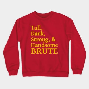 Tall, dark, strong and handsome BRUTE! Gaston Crewneck Sweatshirt